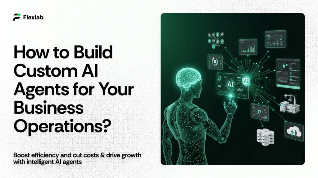 How to Build Custom AI Agents for Your Business Operations?